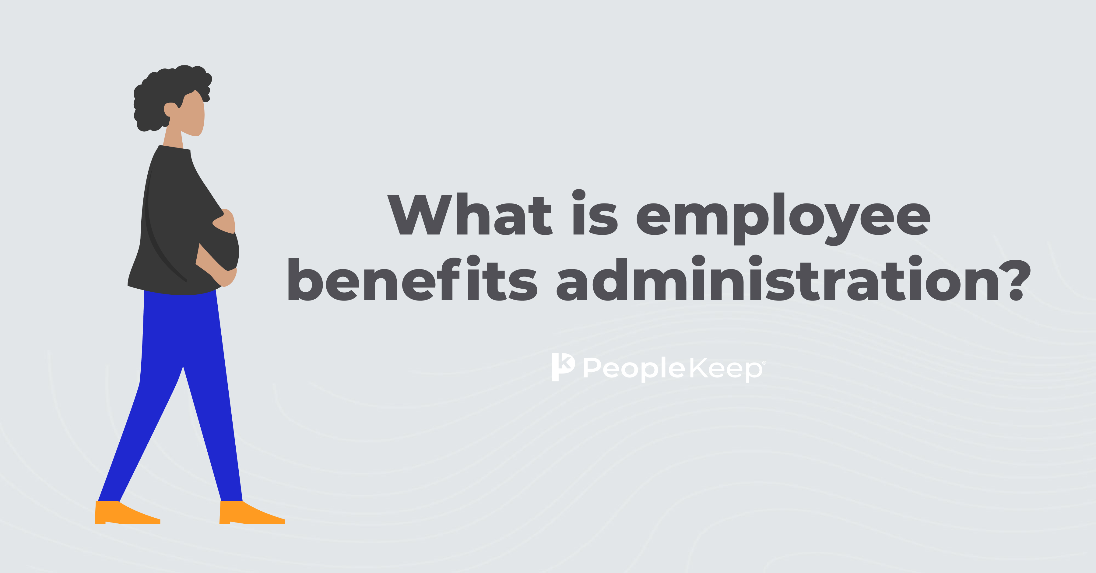 What Is Employee Benefits Administration?